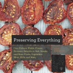How to Can, Culture, Pickle, Freeze, Ferment, Dehydrate, Salt, Smoke, and Store Fruits, Vegetables, Meat, Milk, and More